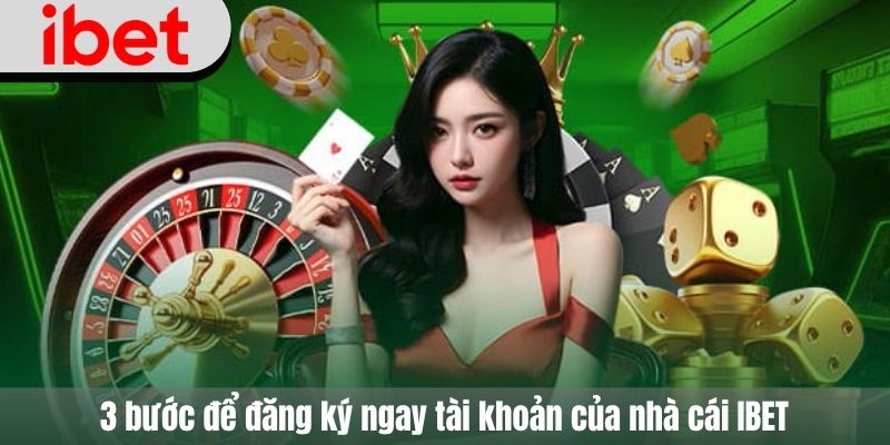3 bước để đăng ký ngay tài khoản của nhà cái IBET