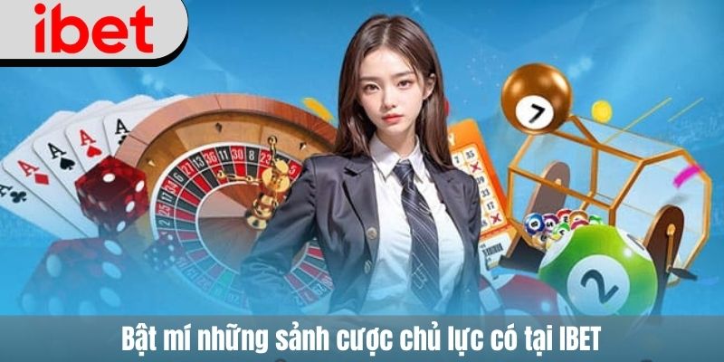 Bật mí những sảnh cược chủ lực có tại IBET