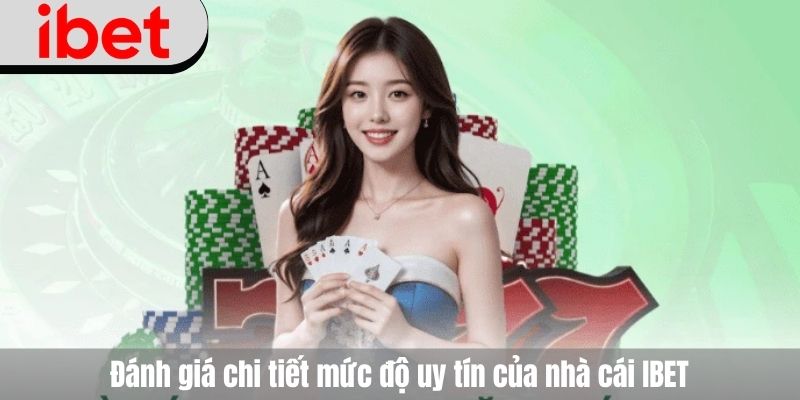 Đánh giá chi tiết mức độ uy tín của nhà cái IBET